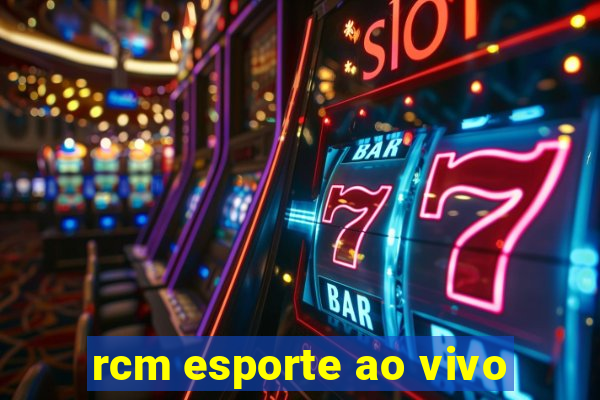 rcm esporte ao vivo